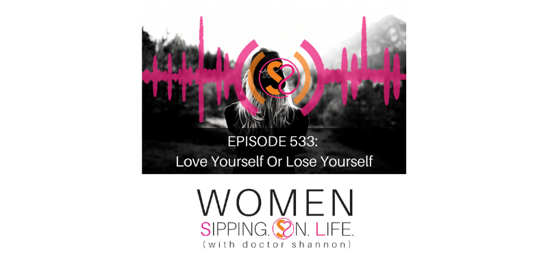 EPISODE 533: Love Yourself Or Lose Yourself