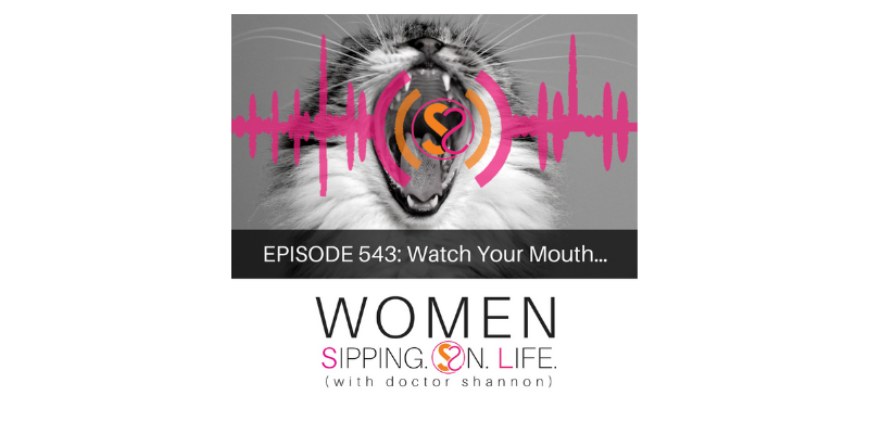 EPISODE 543: Watch Your Mouth…