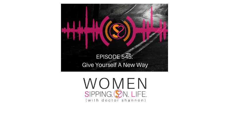 EPISODE 545: Give Yourself A New Way