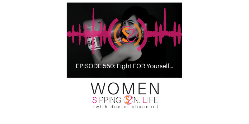 EPISODE 550: Fight FOR Yourself…