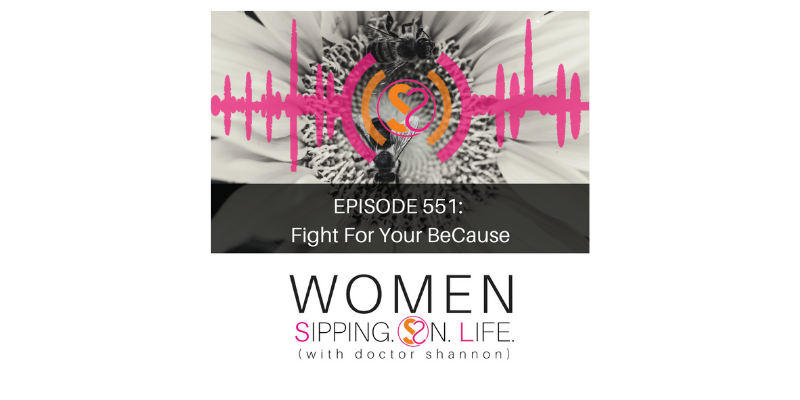 EPISODE 551: Fight For Your BeCause