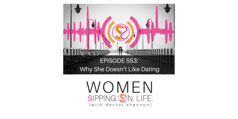EPISODE 553: Why She Doesn’t Like Dating