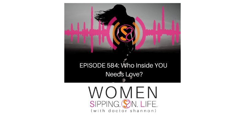 EPISODE 584: Who Inside YOU Needs Love?