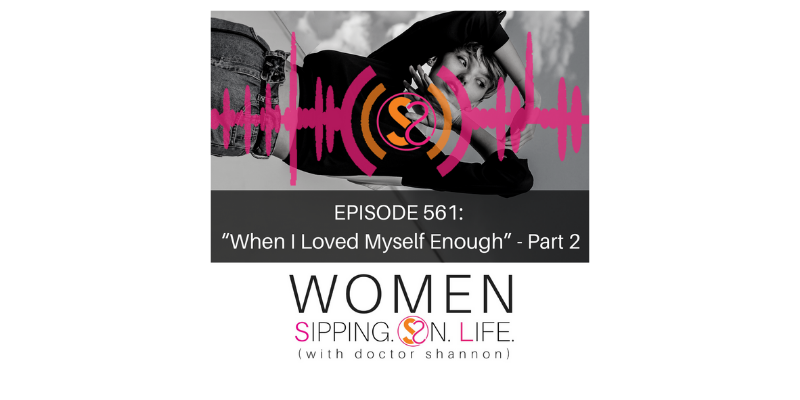 EPISODE 561: “When I Loved Myself Enough” (With Special Guest Alison McMillen-Givnish) — Part 2