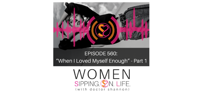 EPISODE 560: When I Loved Myself Enough (With Special Guest Alison McMillen-Givnish) — Part 1