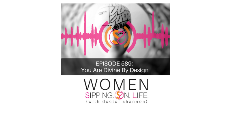 EPISODE 589: You Are Divine By Design
