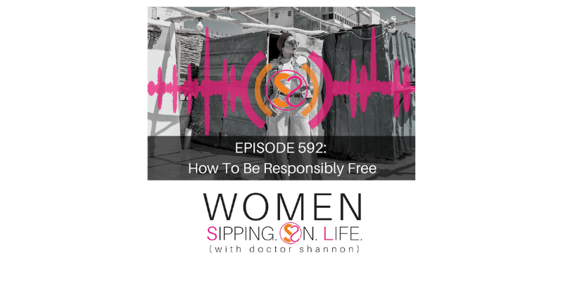 EPISODE 592: How To Be Responsibly Free