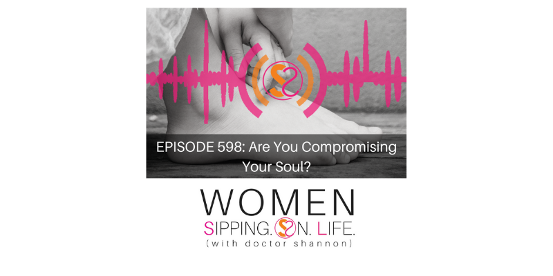 EPISODE 598: Are You Compromising Your Soul?