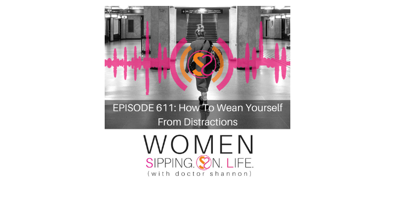EPISODE 611: How To Wean Yourself From Distractions