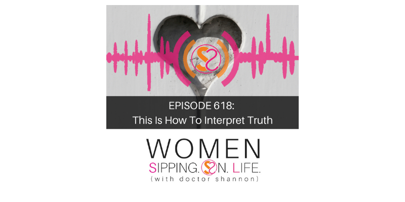 EPISODE 618: This Is How To Interpret Truth