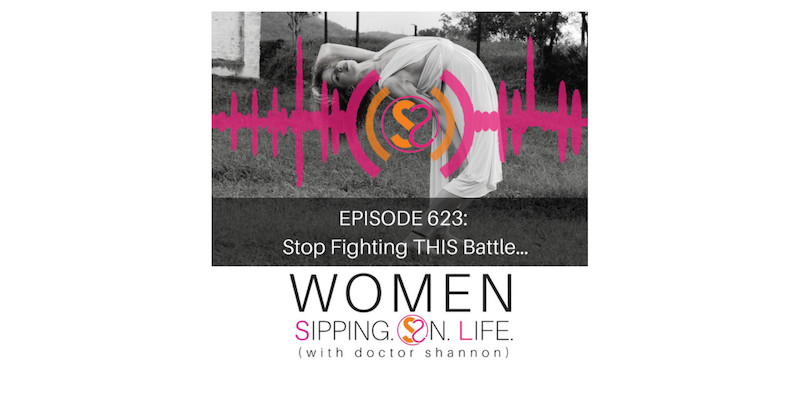 EPISODE 623: Stop Fighting THIS Battle…