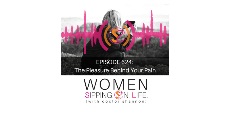 EPISODE 624: The Pleasure Behind Your Pain