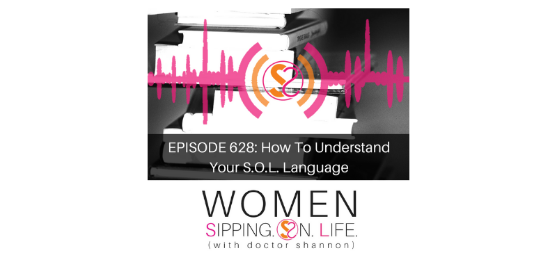 EPISODE 628: How To Understand Your S.O.L. Language