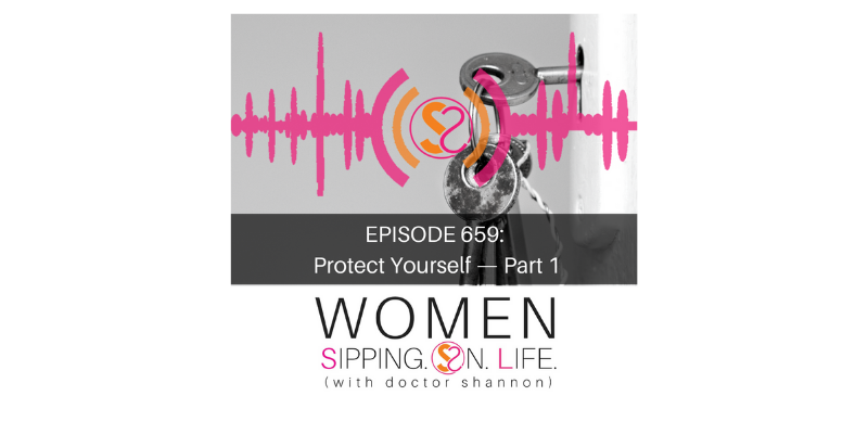 EPISODE 659: Protect Yourself — Part 1