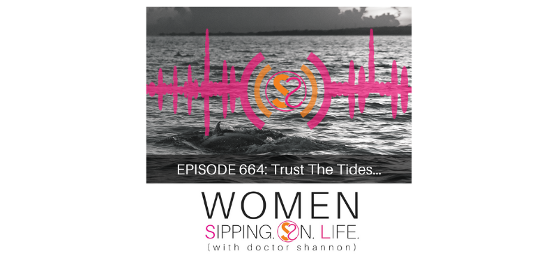 EPISODE 664: Trust The Tides…