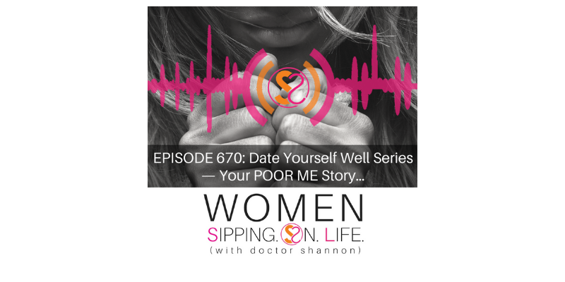 EPISODE 670: Date Yourself Well Series — Your POOR ME Story…