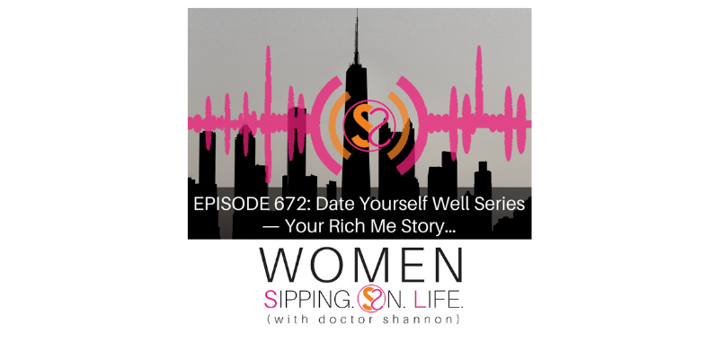 EPISODE 672: Date Yourself Well Series —  Your Rich Me Story…