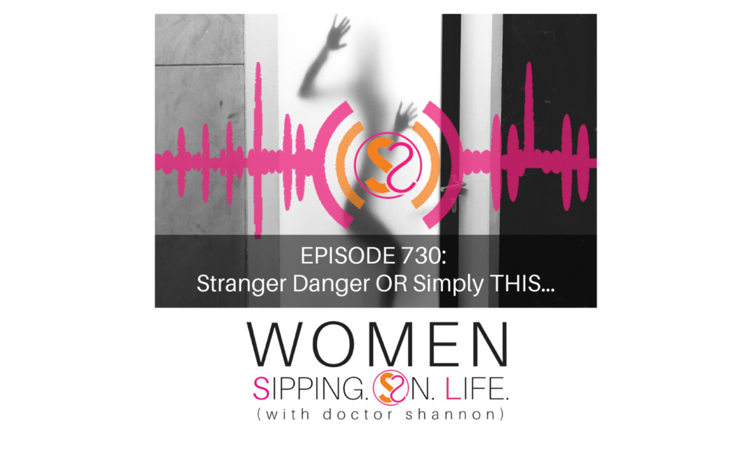 EPISODE 730: Stranger Danger OR Simply THIS…