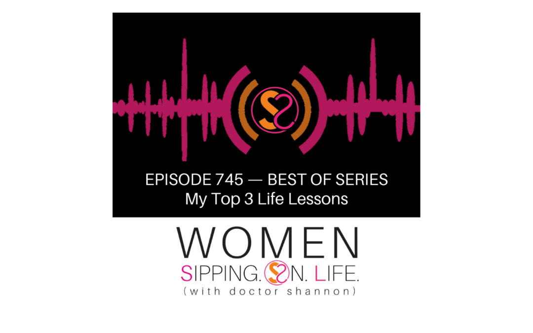 EPISODE 745: My Top 3 Life Lessons