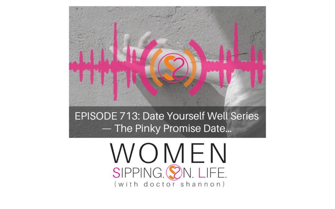 EPISODE 713: Date Yourself Well Series — The Pinky Promise Date…