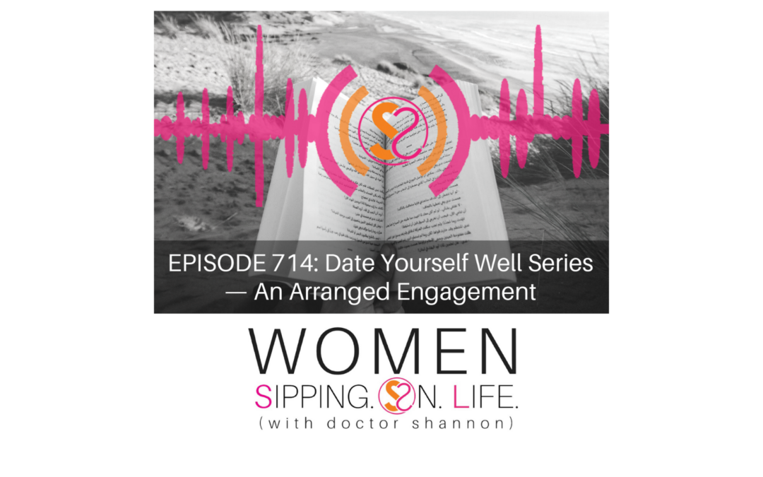 EPISODE 714: Date Yourself Well Series — An Arranged Engagement