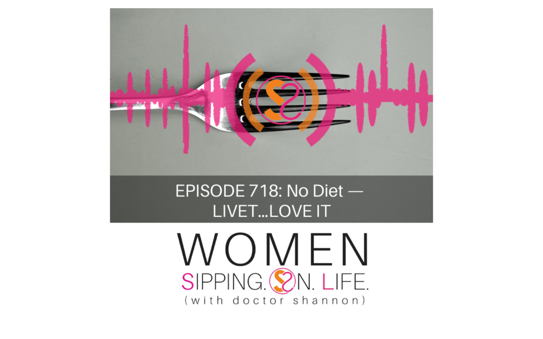 EPISODE 718: No Diet — LIVET…LOVE IT