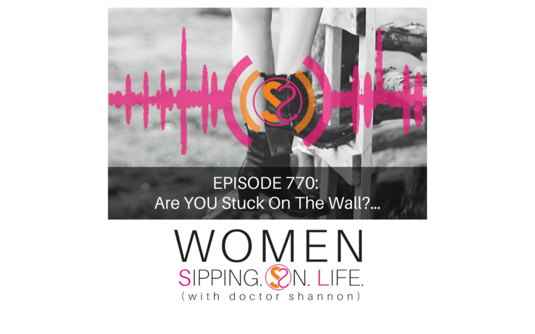 EPISODE 770: Are YOU Stuck On The Wall?…