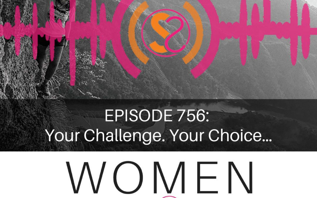 EPISODE 756: Your Challenge. Your Choice…