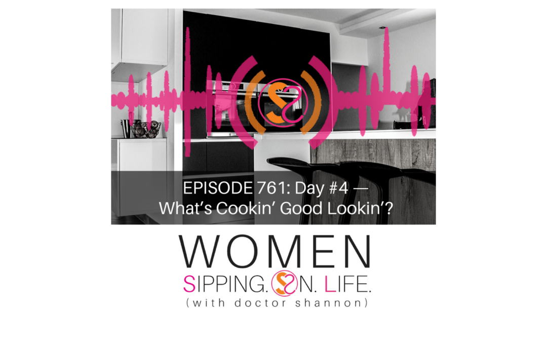 EPISODE 761: Day #4 — What’s Cookin’ Good Lookin’?