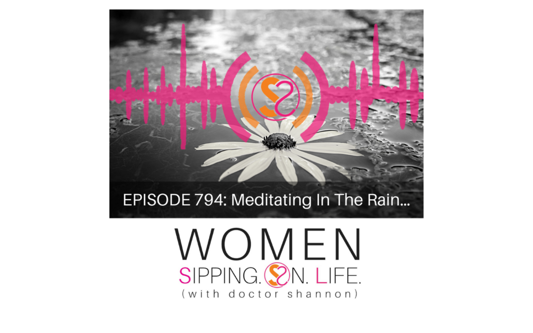 EPISODE 794: Meditating In The Rain…