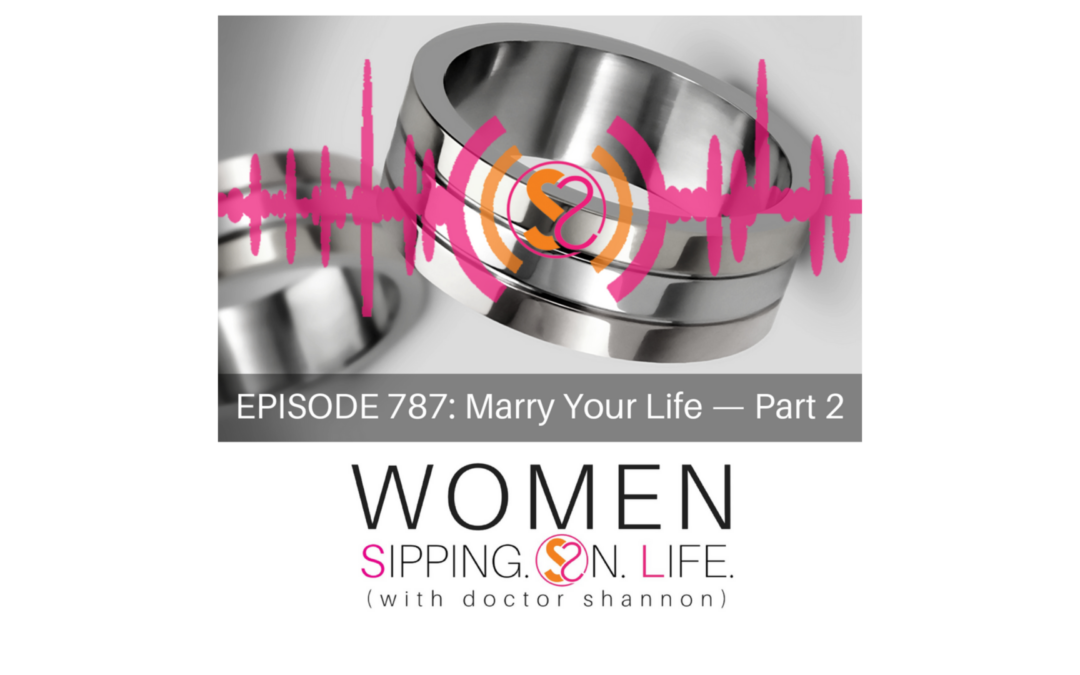 EPISODE 787: Marry Your Life — Part 2