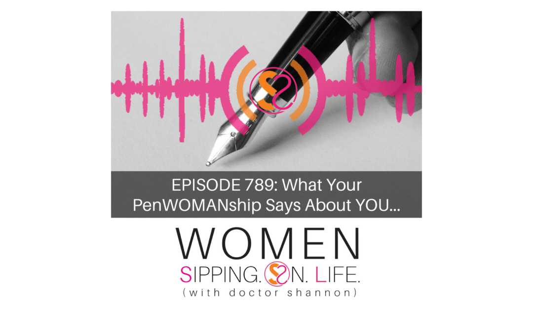 EPISODE 789: What Your PenWOMANship Says About YOU…
