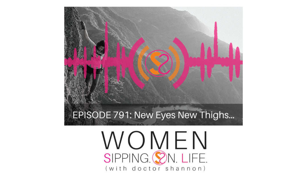 EPISODE 791: New Eyes New Thighs…