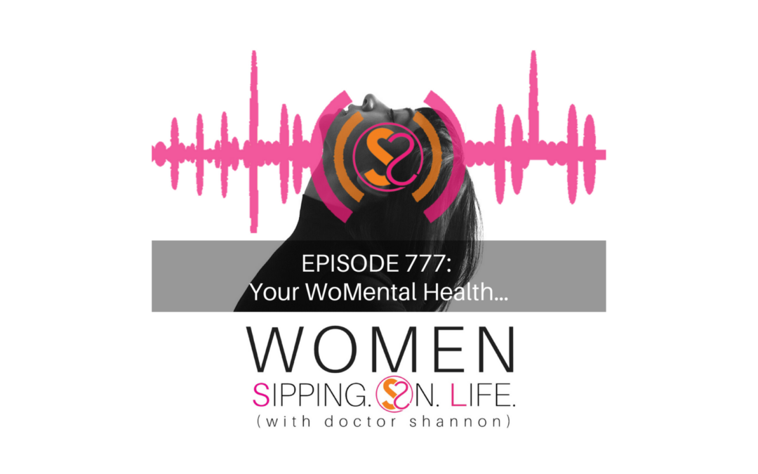 EPISODE 777: Your WoMental Health…