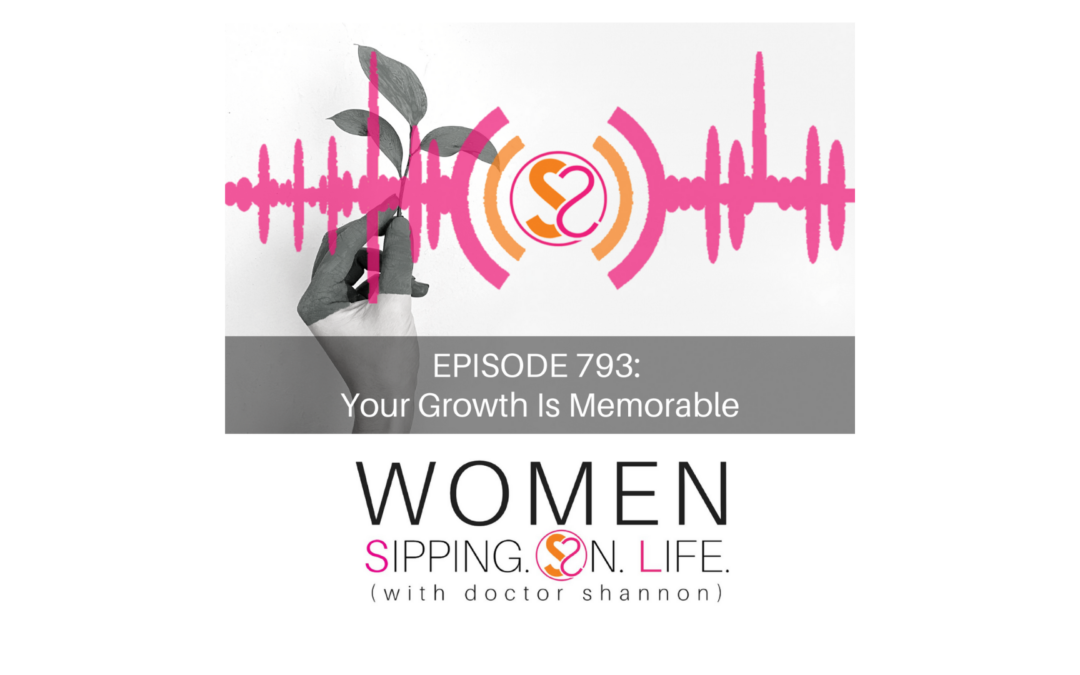 EPISODE 793: Your Growth Is Memorable