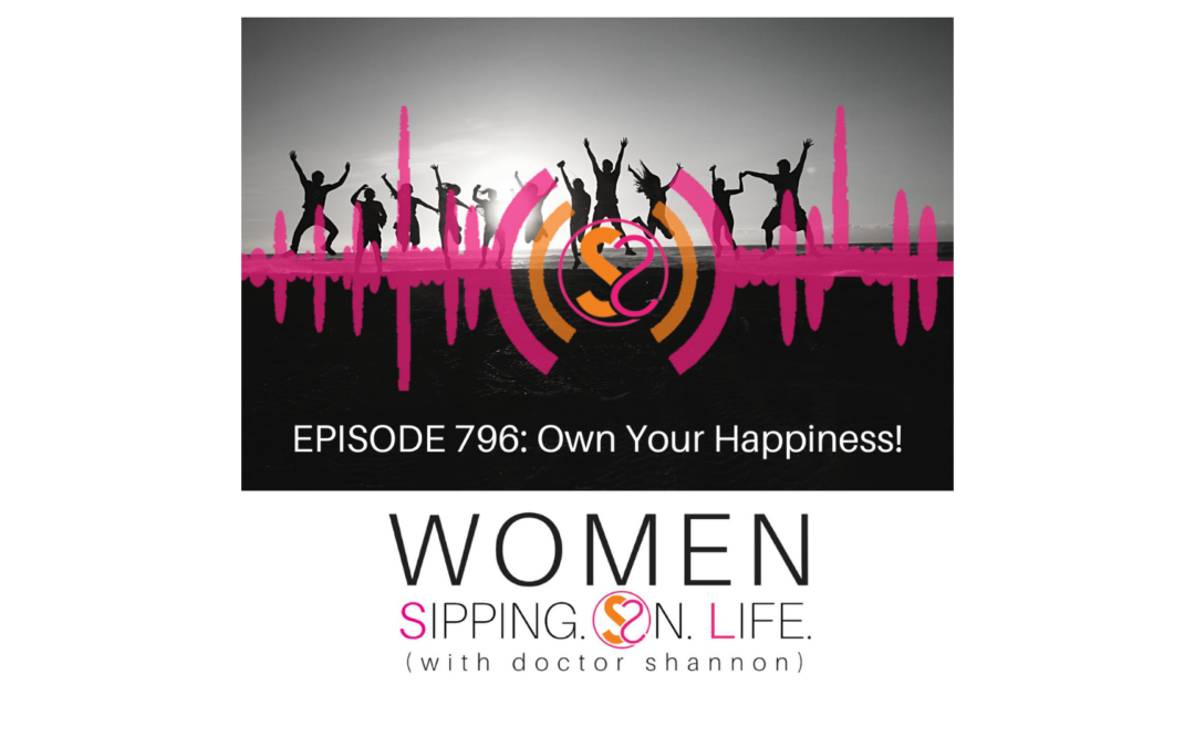 EPISODE 796: Own Your Happiness!
