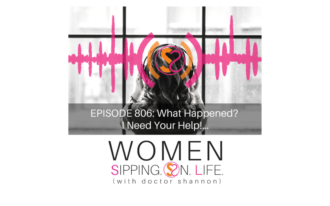 EPISODE 806: What Happened? I Need Your Help!…