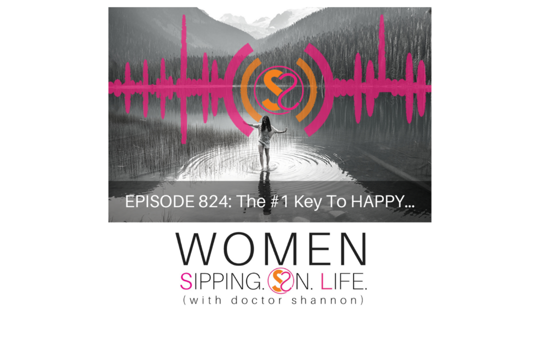 EPISODE 824: The #1 Key To HAPPY…