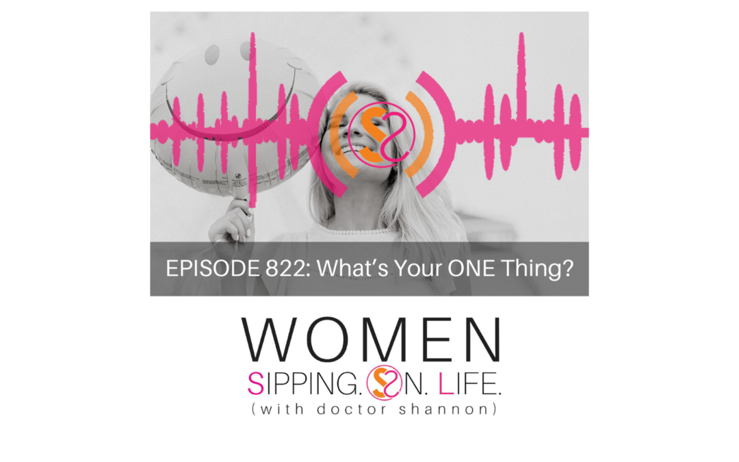 EPISODE 822: What’s Your ONE Thing?