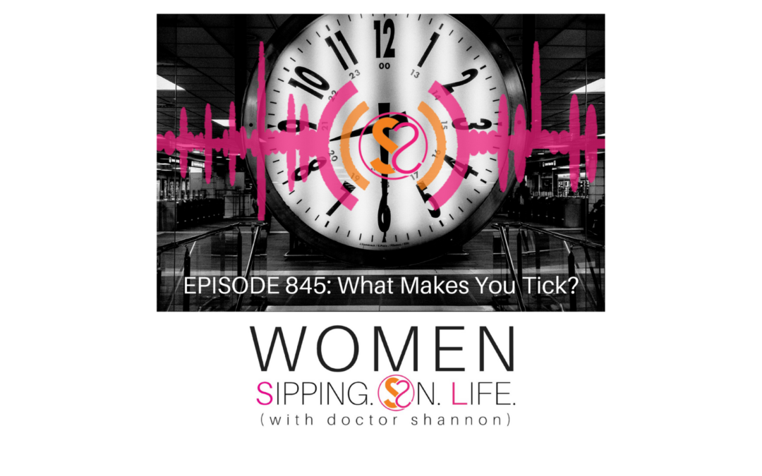 EPISODE 845: What Makes You Tick?