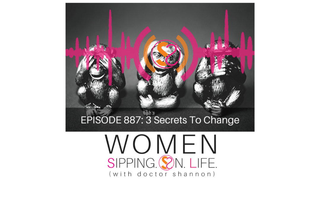 EPISODE 887: 3 Secrets To Change