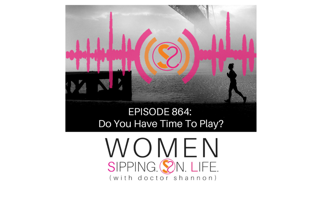 EPISODE 864: Do You Have Time To Play?
