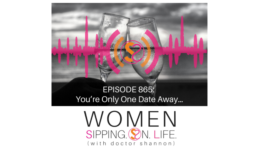 EPISODE 865: You’re Only One Date Away…