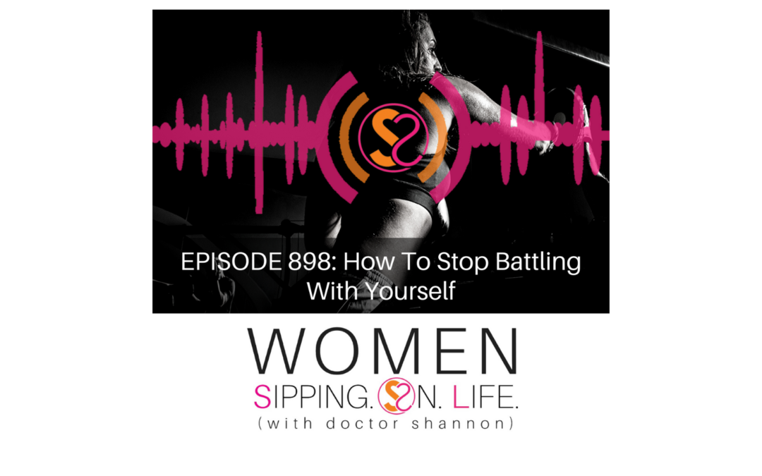 EPISODE 898: How To Stop Battling With Yourself