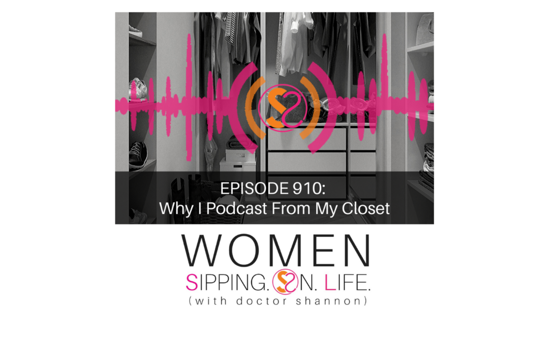 EPISODE 910: Why I Podcast From My Closet