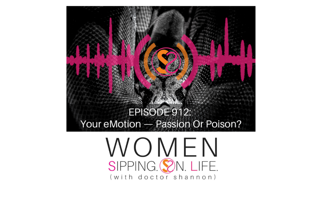 EPISODE 912: Your eMotion — Passion Or Poison?