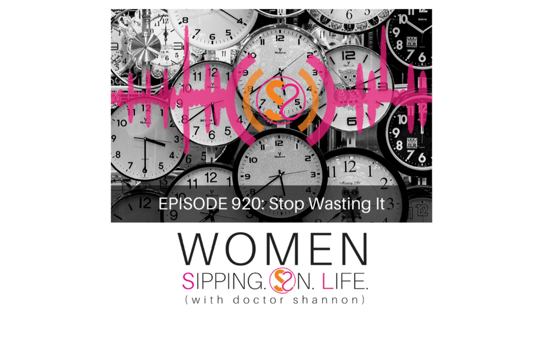 EPISODE 920: Stop Wasting It