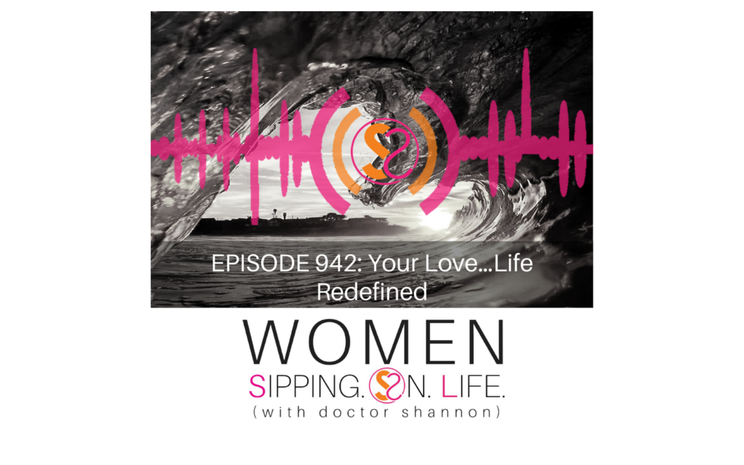 EPISODE 942: Your Love…Life Redefined