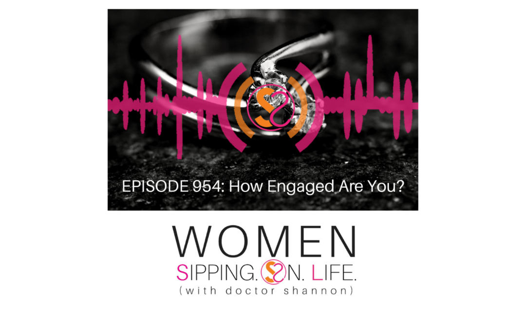 EPISODE 954: How Engaged Are You?
