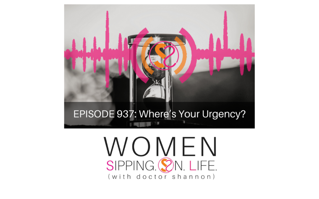 EPISODE 937: Where’s Your Urgency?